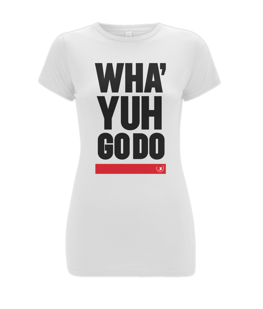 Women's Stretch T-Shirt: Wha' Yuh Go Do