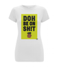 Women's Stretch T-Shirt: Doh be on sh!t [Trinbagonian Certified]